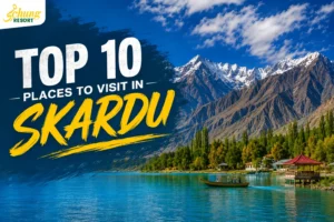 Top 10 places to visit in Skardu