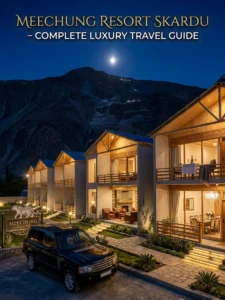 Meechung Resort Skardu – Complete Luxury Travel Guide
